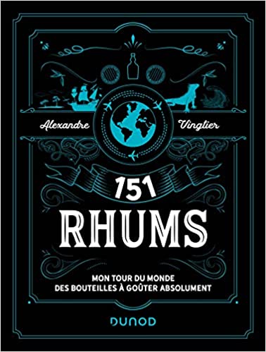 151 Rhums: Mon tour du monde des bouteilles à goûter absolument