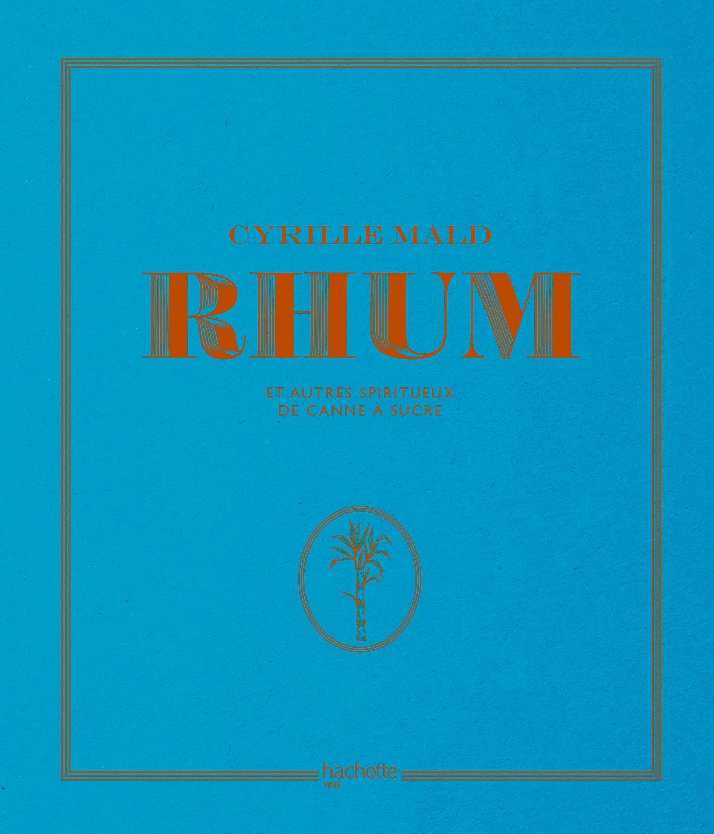 Rhum: et autres spiritueux de canne à sucre